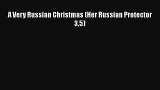 Read A Very Russian Christmas (Her Russian Protector 3.5) Ebook Online