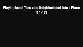 Read Playborhood: Turn Your Neighborhood Into a Place for Play Ebook Free