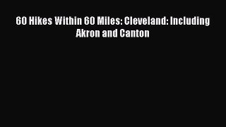 Read 60 Hikes Within 60 Miles: Cleveland: Including Akron and Canton PDF Online