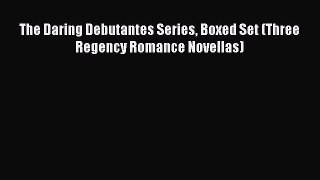 Read The Daring Debutantes Series Boxed Set (Three Regency Romance Novellas) Ebook Free