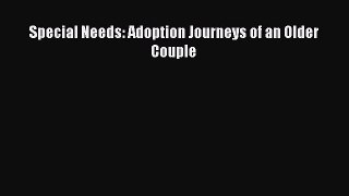 Download Special Needs: Adoption Journeys of an Older Couple Ebook Free