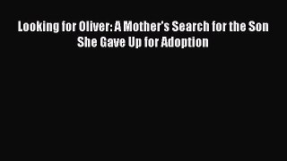 Download Looking for Oliver: A Mother's Search for the Son She Gave Up for Adoption PDF Online