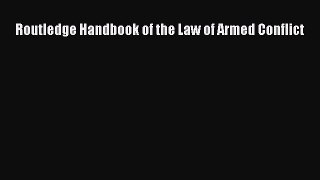 Read Routledge Handbook of the Law of Armed Conflict Ebook Free