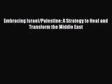Download Book Embracing Israel/Palestine: A Strategy to Heal and Transform the Middle East