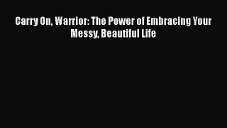 [PDF] Carry On Warrior: The Power of Embracing Your Messy Beautiful Life [Download] Full Ebook