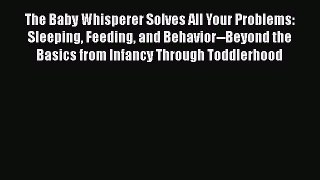 [PDF] The Baby Whisperer Solves All Your Problems: Sleeping Feeding and Behavior--Beyond the