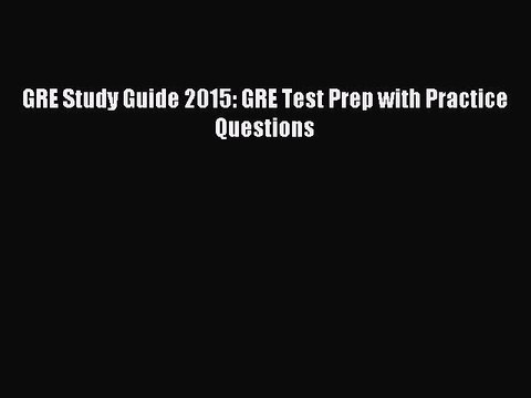 [Download] GRE Study Guide 2015: GRE Test Prep with Practice Questions PDF Online