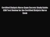 [Download] Certified Dialysis Nurse Exam Secrets Study Guide: CDN Test Review for the Certified