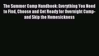 Read The Summer Camp Handbook: Everything You Need to Find Choose and Get Ready for Overnight