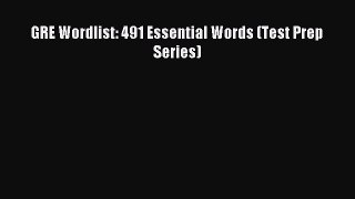 [Download] GRE Wordlist: 491 Essential Words (Test Prep Series) PDF Online