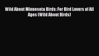 Download Books Wild About Minnesota Birds: For Bird Lovers of All Ages (Wild About Birds) E-Book