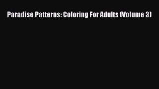 Download Paradise Patterns: Coloring For Adults (Volume 3) PDF Free