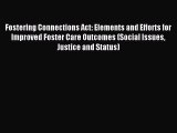 Read Fostering Connections Act: Elements and Efforts for Improved Foster Care Outcomes (Social