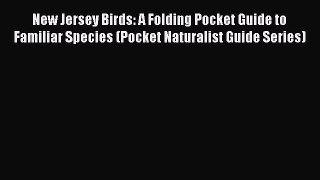 Read Books New Jersey Birds: A Folding Pocket Guide to Familiar Species (Pocket Naturalist