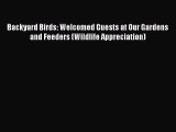 Read Backyard Birds: Welcomed Guests at Our Gardens and Feeders (Wildlife Appreciation) Ebook
