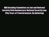 Read ABA Standing Committee on Law and National Security 50th Anniversary: National Security
