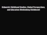 Read Book Kidworld: Childhood Studies Global Perspectives and Education (Rethinking Childhood)