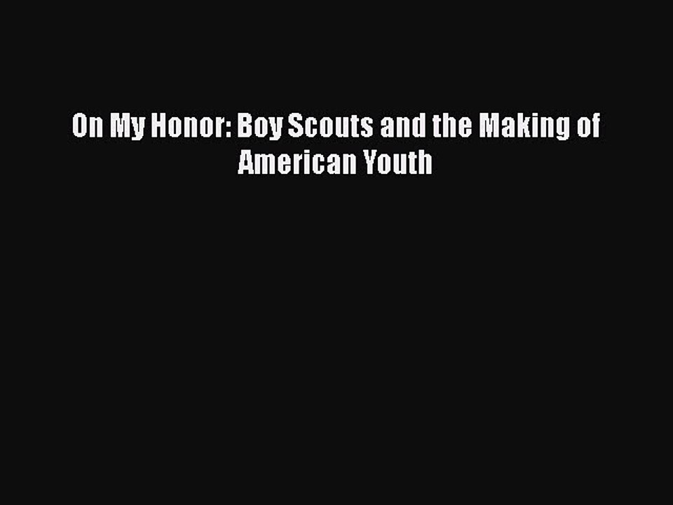 Read Book On My Honor: Boy Scouts and the Making of American Youth ebook textbooks