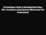 Read Books A PocketExpert Guide to Reef Aquarium Fishes: 500  Essential-to-Know Species (Microcosm/T.F.H.