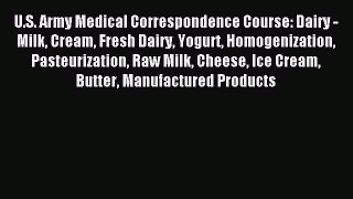 Read U.S. Army Medical Correspondence Course: Dairy - Milk Cream Fresh Dairy Yogurt Homogenization
