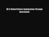 Read EB-5 United States Immigration Through Investment Ebook Free