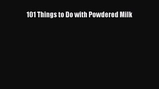 Download 101 Things to Do with Powdered Milk PDF Free
