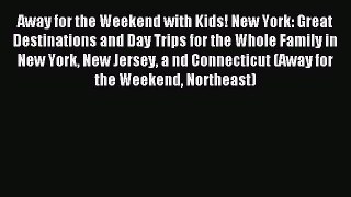 Read Away for the Weekend with Kids! New York: Great Destinations and Day Trips for the Whole