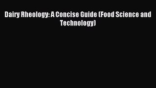 Read Dairy Rheology: A Concise Guide (Food Science and Technology) Ebook Free