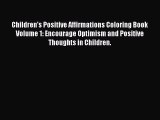 Download Children's Positive Affirmations Coloring Book Volume 1: Encourage Optimism and Positive