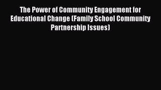 Read The Power of Community Engagement for Educational Change (Family School Community Partnership