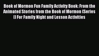 Read Book of Mormon Fun Family Activity Book: From the Animated Stories from the Book of Mormon