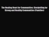 Read The Healing Heart for Communities: Storytelling for Strong and Healthy Communities (Families)