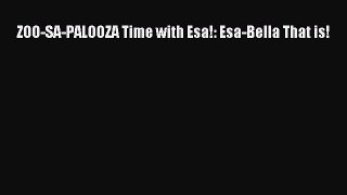 Read ZOO-SA-PALOOZA Time with Esa!: Esa-Bella That is! Ebook Free