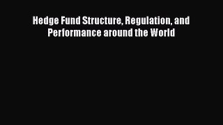 Read Hedge Fund Structure Regulation and Performance around the World Ebook Free