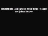 Download Low Fat Diets: Losing Weight with a Gluten Free Diet and Quinoa Recipes Ebook Online