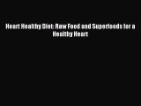 Download Heart Healthy Diet: Raw Food and Superfoods for a Healthy Heart PDF Online