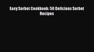 Read Easy Sorbet Cookbook: 50 Delicious Sorbet Recipes Ebook Free
