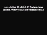 Read Jams & Jellies: 60 #Delish DIY Recipes - Jams Jellies & Preserves (60 Super Recipes Book