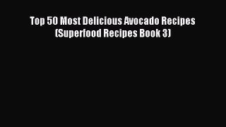Read Top 50 Most Delicious Avocado Recipes (Superfood Recipes Book 3) Ebook Free