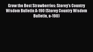 Read Grow the Best Strawberries: Storey's Country Wisdom Bulletin A-190 (Storey Country Wisdom