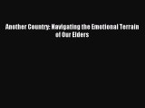 Read Another Country: Navigating the Emotional Terrain of Our Elders Ebook Free