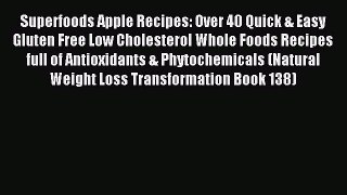 Read Superfoods Apple Recipes: Over 40 Quick & Easy Gluten Free Low Cholesterol Whole Foods