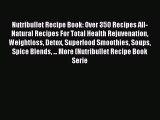 Read Nutribullet Recipe Book: Over 350 Recipes All-Natural Recipes For Total Health Rejuvenation