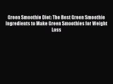 Read Green Smoothie Diet: The Best Green Smoothie Ingredients to Make Green Smoothies for Weight