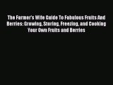 Download The Farmer's Wife Guide To Fabulous Fruits And Berries: Growing Storing Freezing and