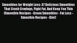 Read Smoothies for Weight Loss: 37 Delicious Smoothies That Crush Cravings Fight Fat And Keep