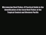 Read Books Micronesian Reef Fishes: A Practical Guide to the Identification of the Coral Reef