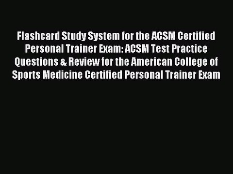 [Download] Flashcard Study System for the ACSM Certified Personal Trainer Exam: ACSM Test Practice