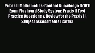 [Download] Praxis II Mathematics: Content Knowledge (5161) Exam Flashcard Study System: Praxis