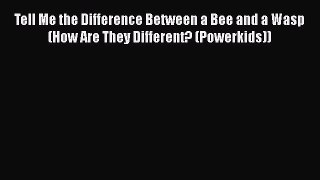 Read Books Tell Me the Difference Between a Bee and a Wasp (How Are They Different? (Powerkids))
